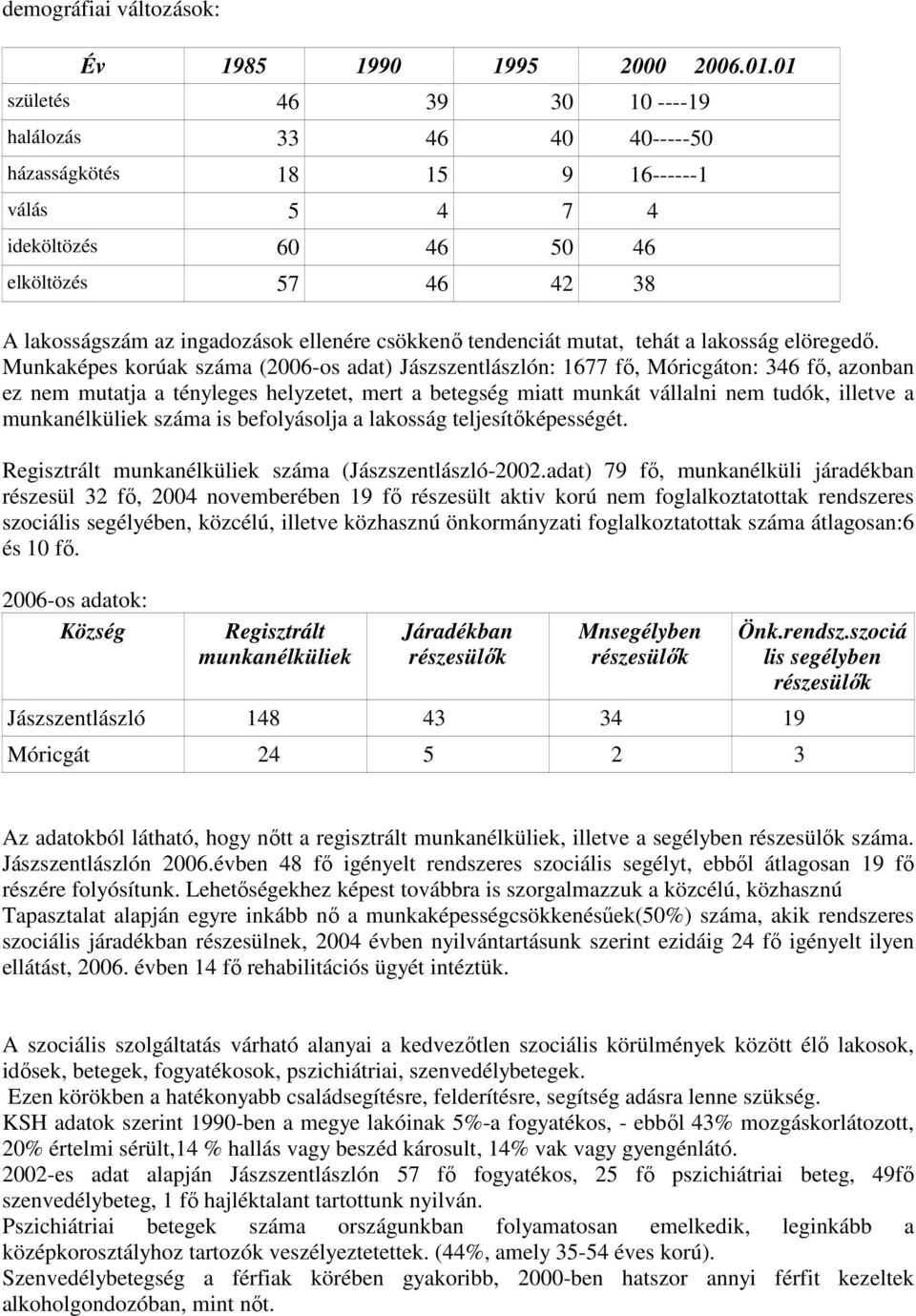 csökkenı tendenciát mutat, tehát a lakosság elöregedı.