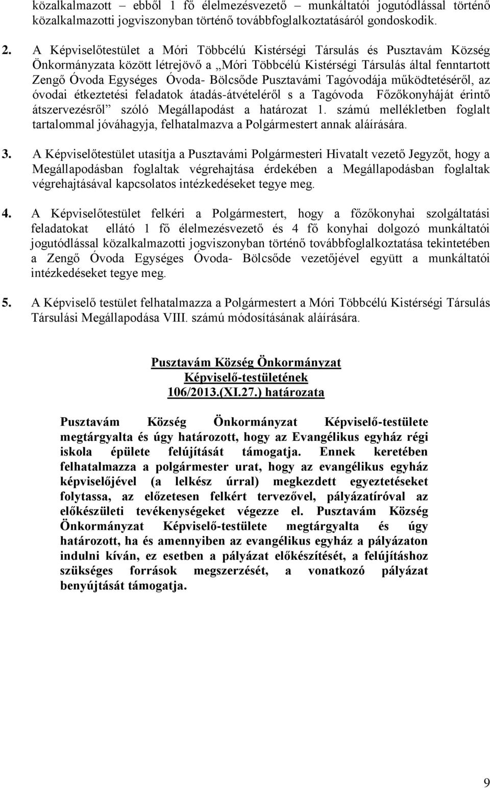 Pusztavámi Tagóvodája működtetéséről, az óvodai étkeztetési feladatok átadás-átvételéről s a Tagóvoda Főzőkonyháját érintő átszervezésről szóló Megállapodást a határozat 1.