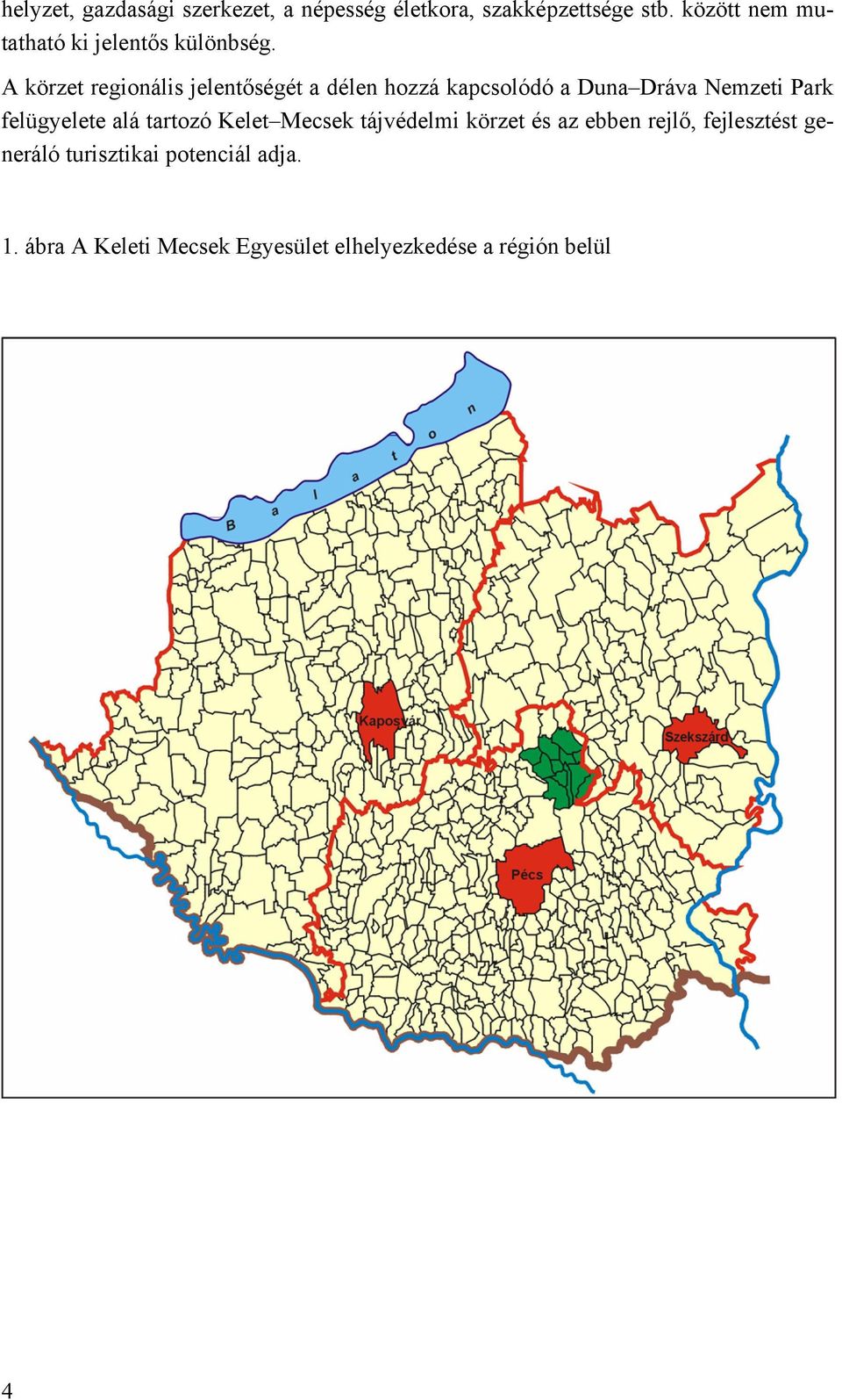 A körzet regionális jelentőségét a délen hozzá kapcsolódó a Duna Dráva Nemzeti Park felügyelete