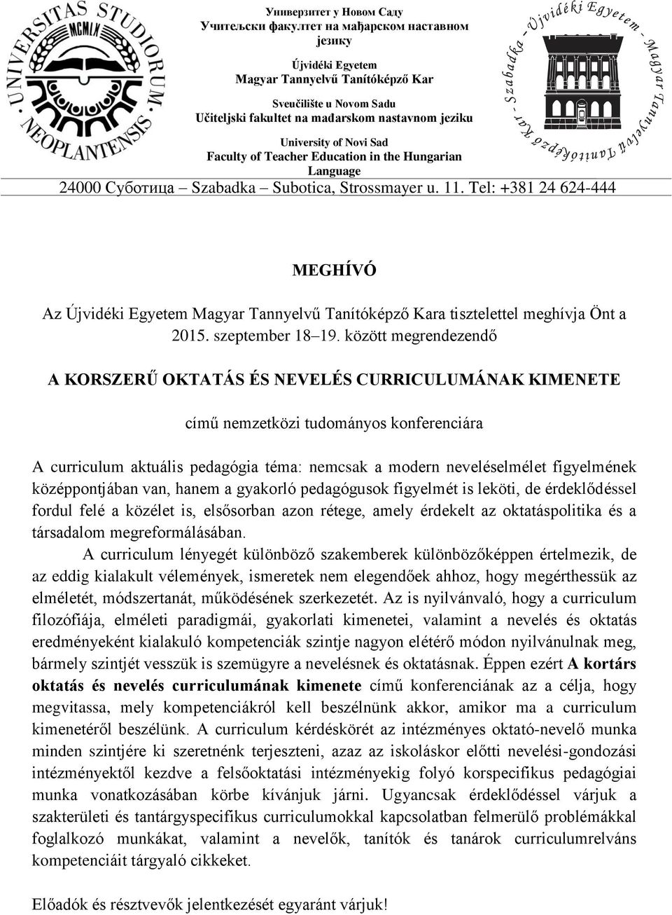 középpontjában van, hanem a gyakorló pedagógusok figyelmét is leköti, de érdeklődéssel fordul felé a közélet is, elsősorban azon rétege, amely érdekelt az oktatáspolitika és a társadalom