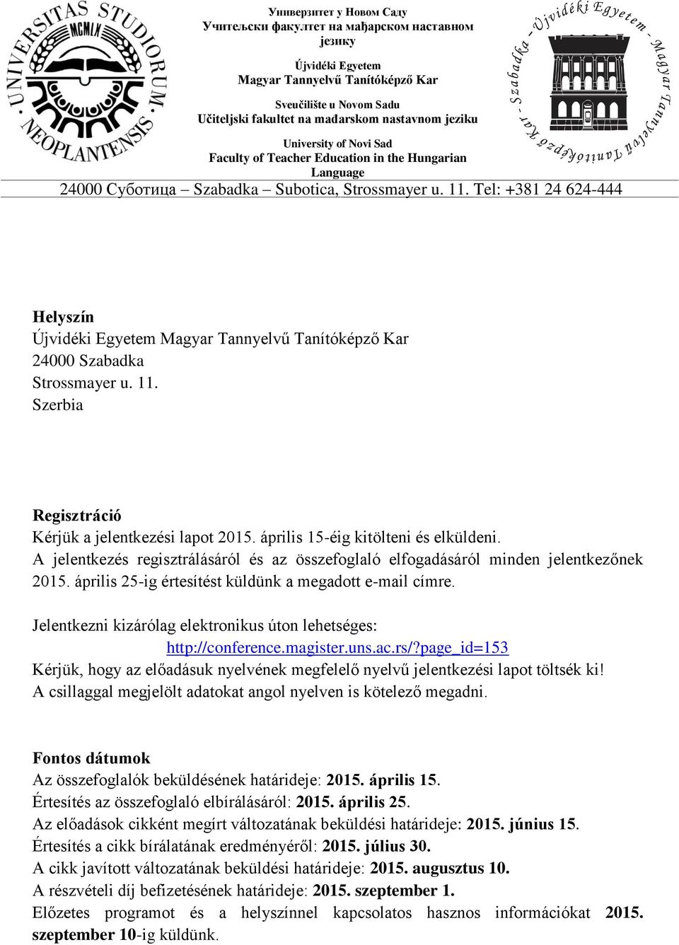 Jelentkezni kizárólag elektronikus úton lehetséges: http://conference.magister.uns.ac.rs/?page_id=153 Kérjük, hogy az előadásuk nyelvének megfelelő nyelvű jelentkezési lapot töltsék ki!