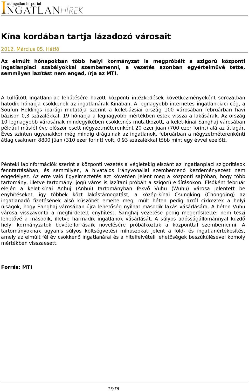 MTI. A túlfűtött ingatlanpiac lehűtésére hozott központi intézkedések következményeként sorozatban hatodik hónapja csökkenek az ingatlanárak Kínában.