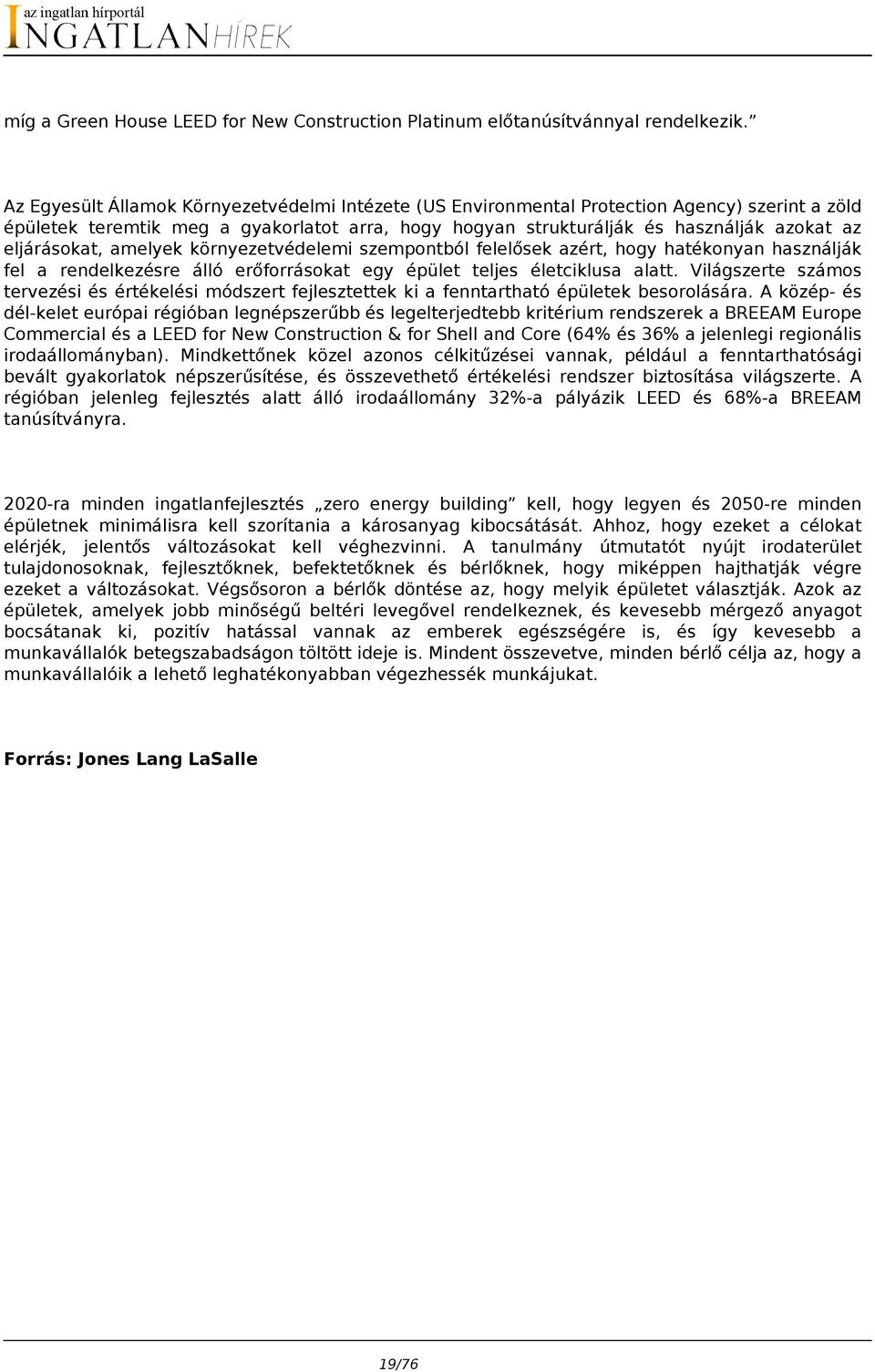 eljárásokat, amelyek környezetvédelemi szempontból felelősek azért, hogy hatékonyan használják fel a rendelkezésre álló erőforrásokat egy épület teljes életciklusa alatt.