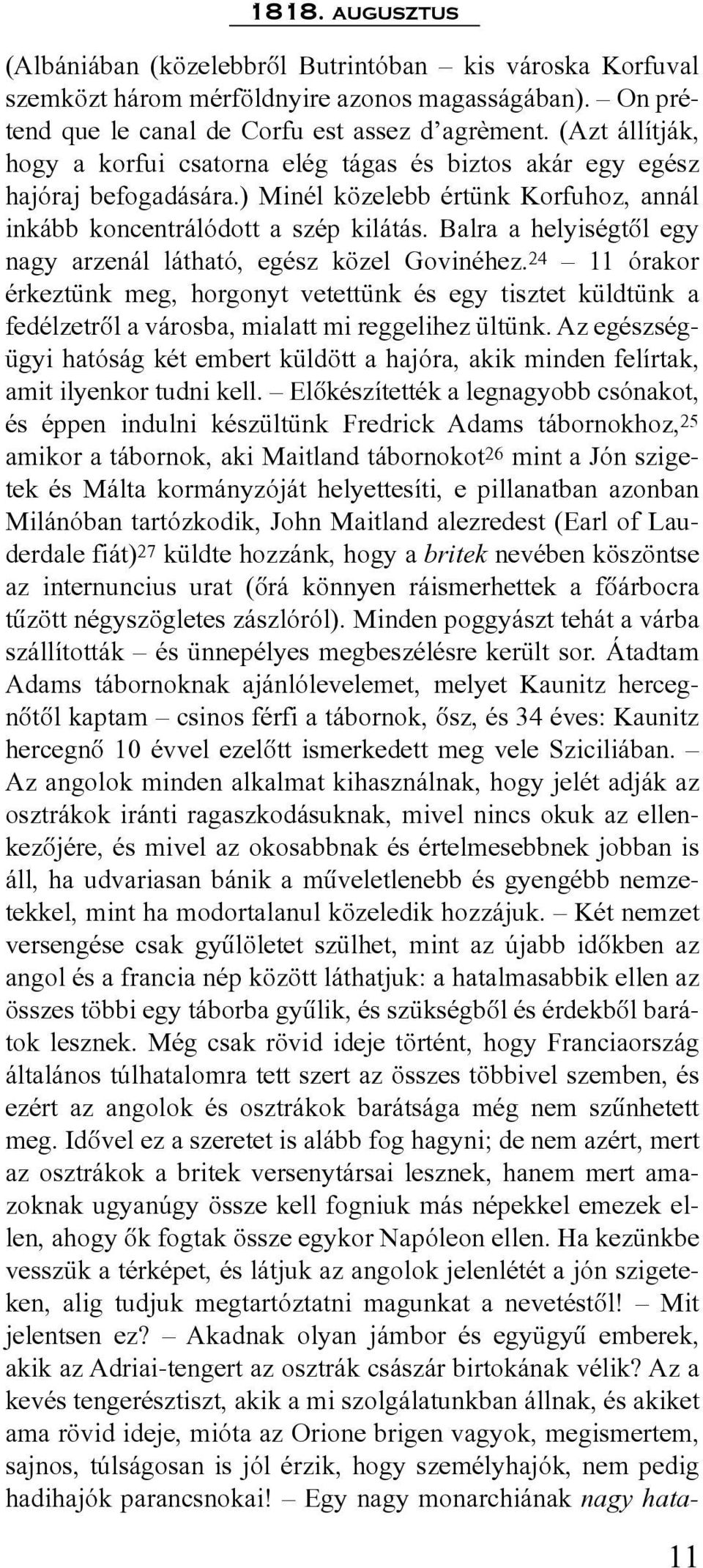 Balra a helyiségtõl egy nagy arzenál látható, egész közel Govinéhez. 24 11 órakor érkeztünk meg, horgonyt vetettünk és egy tisztet küldtünk a fedélzetrõl a városba, mialatt mi reggelihez ültünk.