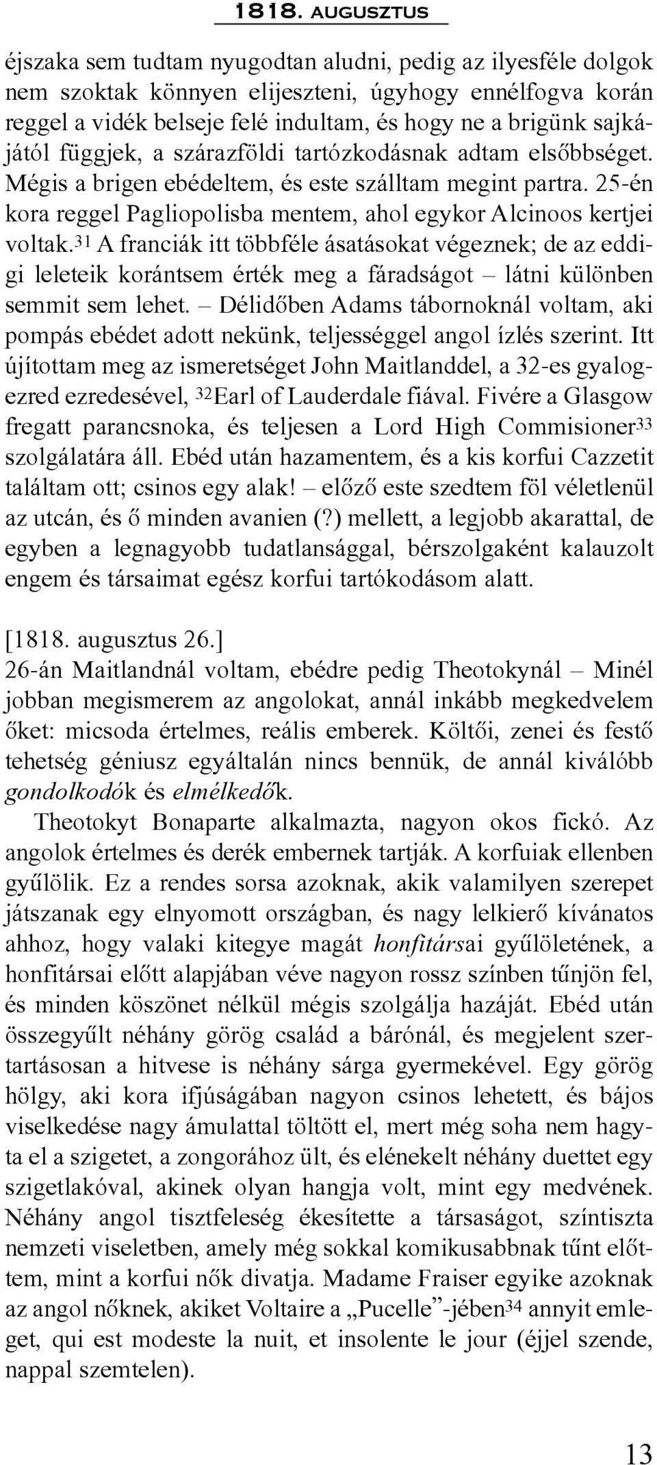 25-én kora reggel Pagliopolisba mentem, ahol egykor Alcinoos kertjei voltak.