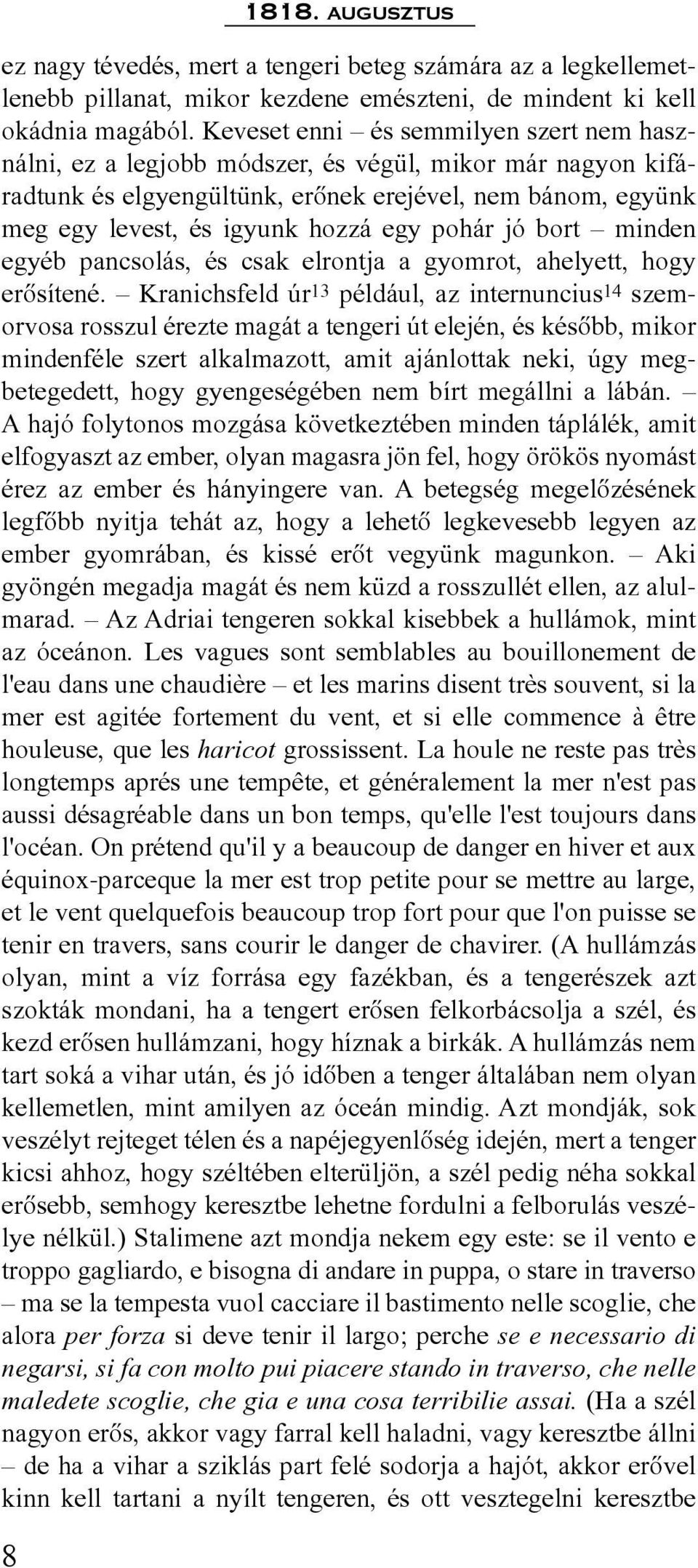 pohár jó bort minden egyéb pancsolás, és csak elrontja a gyomrot, ahelyett, hogy erõsítené.