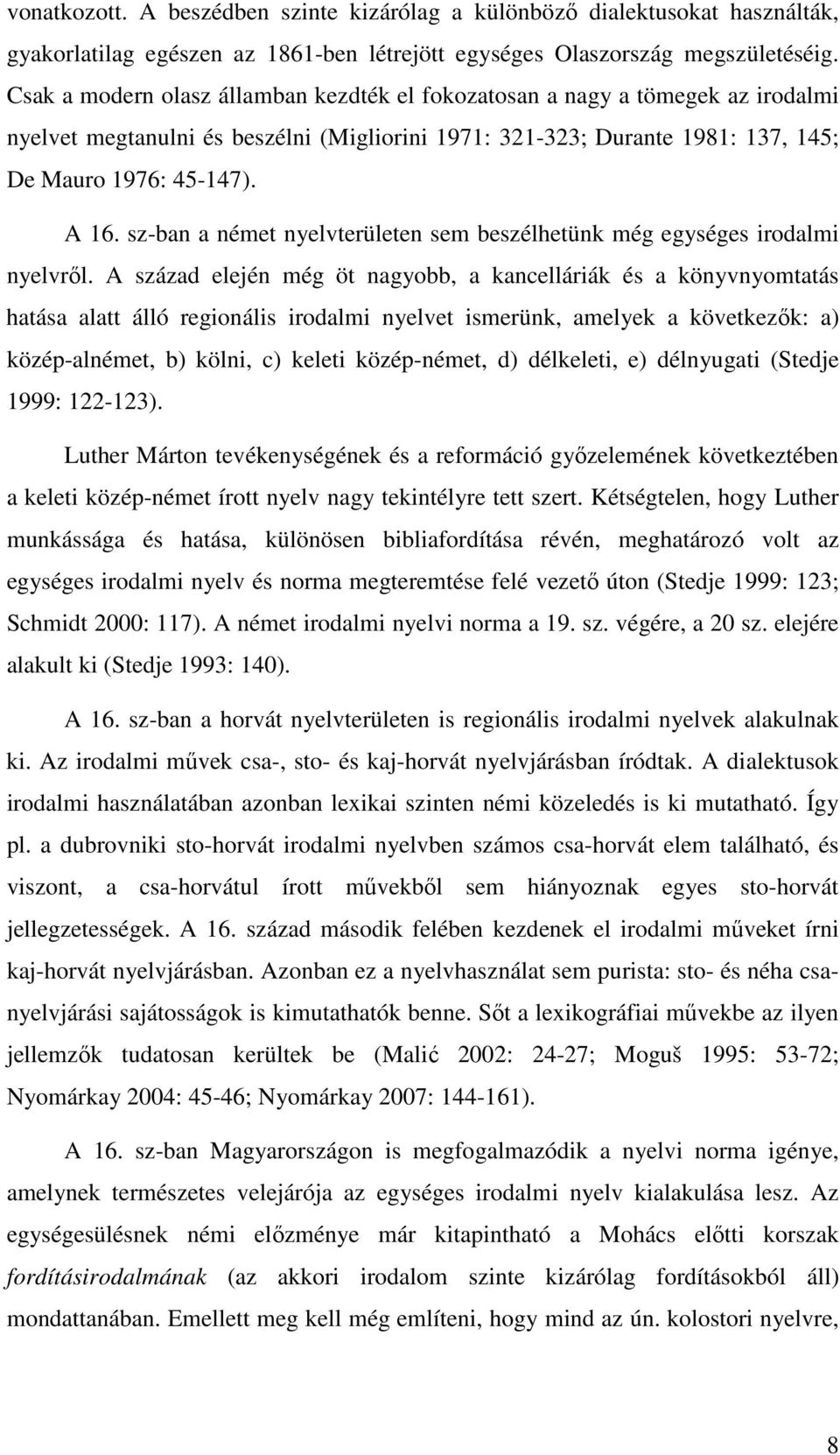 sz-ban a német nyelvterületen sem beszélhetünk még egységes irodalmi nyelvrıl.