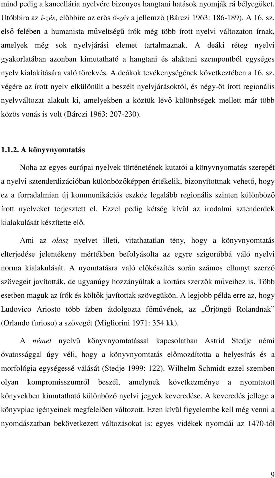 A deáki réteg nyelvi gyakorlatában azonban kimutatható a hangtani és alaktani sze