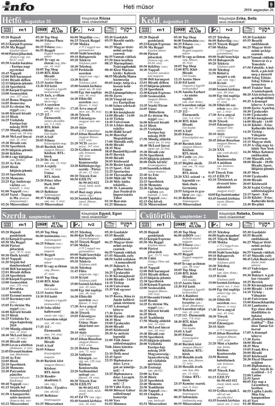 rész) 09:50 A tudás hatalma - Európa nagy egyetemei 10:45 Nappali 12:01 délben 12:15 Időjárás-jelentés 12:18 Sporthírek 12:30 Kárpát Expressz 13:00 Szomszédok (sor., 157.