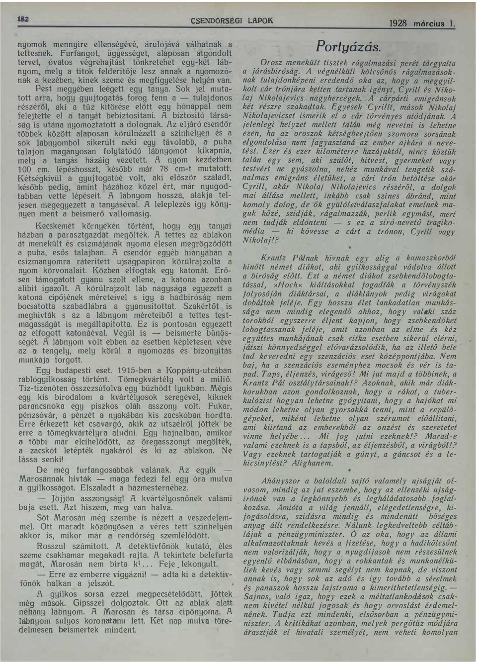 részéről, aki a tüz kitörése előtt egy hónappal nem felejtette el a tany át bebiztositani A biztositó társaság is utána nyomoztatott a dolognak Az eljáró csendőr többek között alaposan körülnézett a