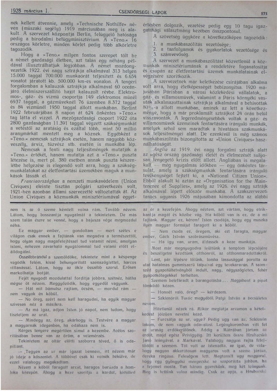 példával illusztrálhat juk legjobban A német mozdonyvezetők 1922 évi nagy sztrájkja alkalmával 313 helyen 15000 taggal 700000 munkaórát teljesitett és 6654 vonatot járatott kb 500000 km-es vonalon A