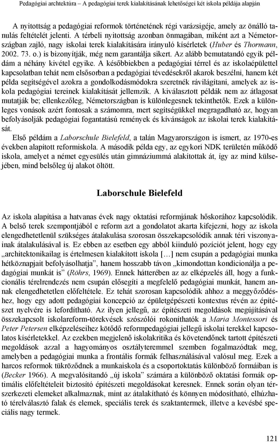 ) is bizonyítják, még nem garantálja sikert. Az alább bemutatandó egyik példám a néhány kivétel egyike.