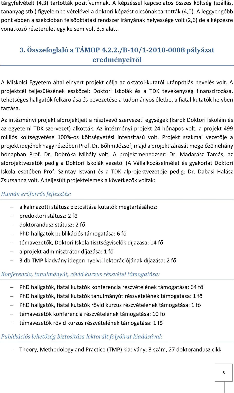 6) de a képzésre vonatkozó részterület egyike sem volt 3,5 alatt. 3. Összefoglaló a TÁMOP 4.2.