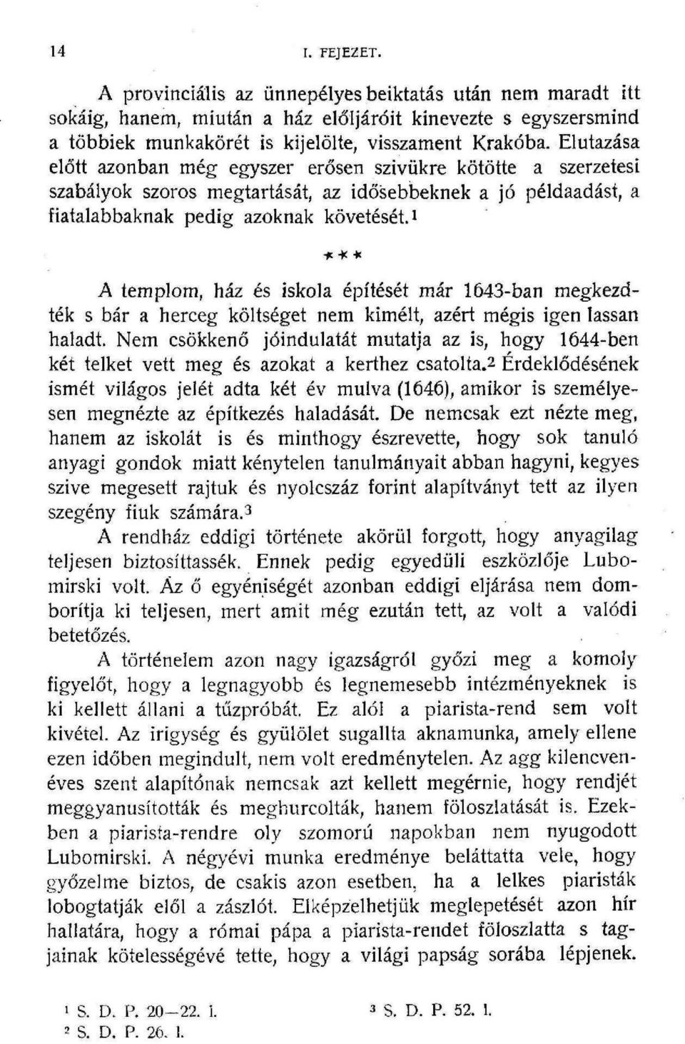 -*** A templom, ház és iskola építését már 643-ban megkezdték s bár a herceg költséget nem kiméit, azért mégis igen lassan haladt.