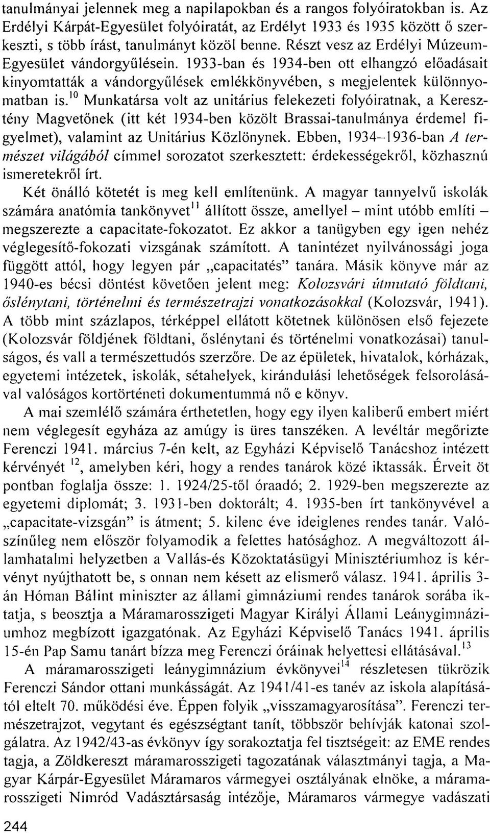 10 Munkatársa volt az unitárius felekezeti folyóiratnak, a Keresztény Magvetőnek (itt két 1934-ben közölt Brassai-tanulmánya érdemel figyelmet), valamint az Unitárius Közlönynek.