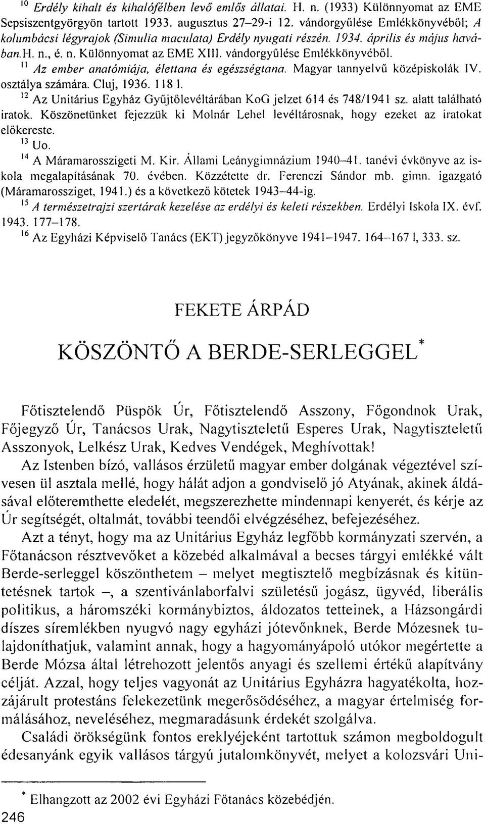 11 Az ember anatómiája, élettana és egészségtana. Magyar tannyelvű középiskolák IV. osztálya számára. Cluj, 1936. 118 1. 12 Az Unitárius Egyház Gyüjtőlevéltárában KoG jelzet 614 és 748/1941 sz.