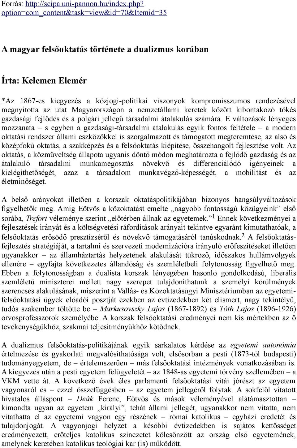 megnyitotta az utat Magyarországon a nemzetállami keretek között kibontakozó tőkés gazdasági fejlődés és a polgári jellegű társadalmi átalakulás számára.