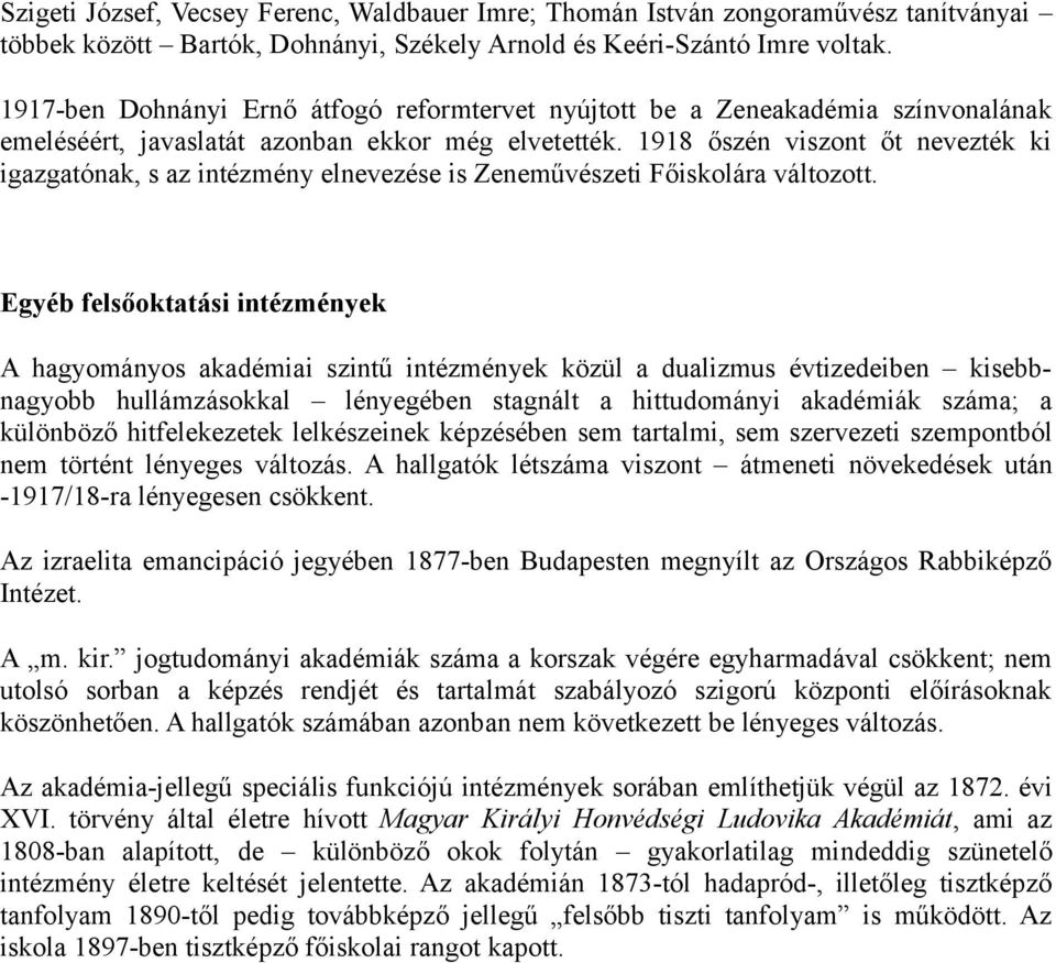 1918 őszén viszont őt nevezték ki igazgatónak, s az intézmény elnevezése is Zeneművészeti Főiskolára változott.