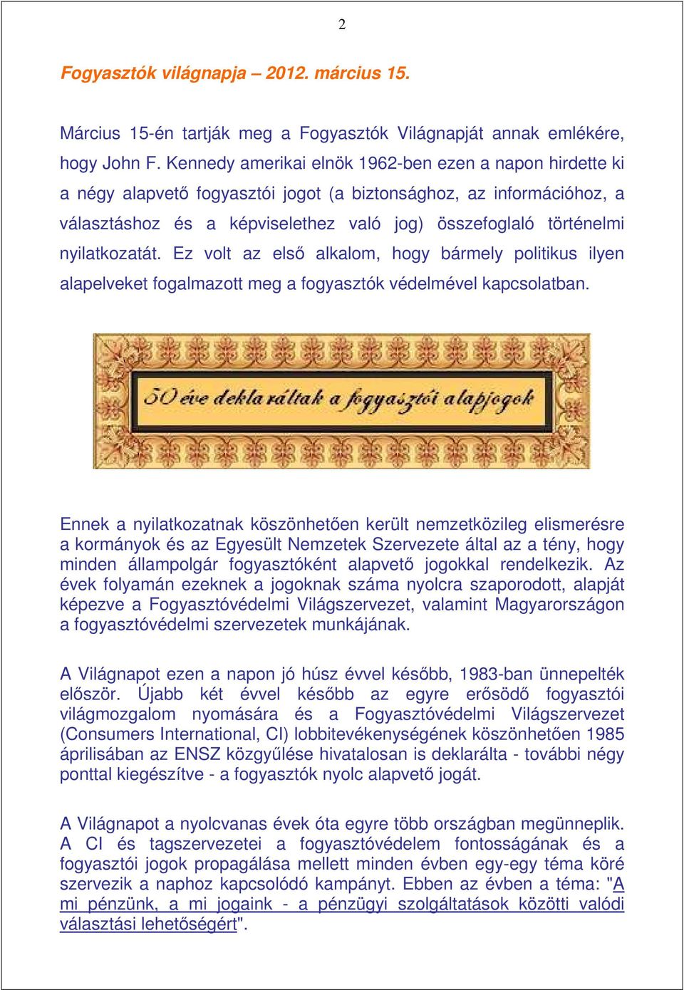 nyilatkozatát. Ez volt az elsı alkalom, hogy bármely politikus ilyen alapelveket fogalmazott meg a fogyasztók védelmével kapcsolatban.