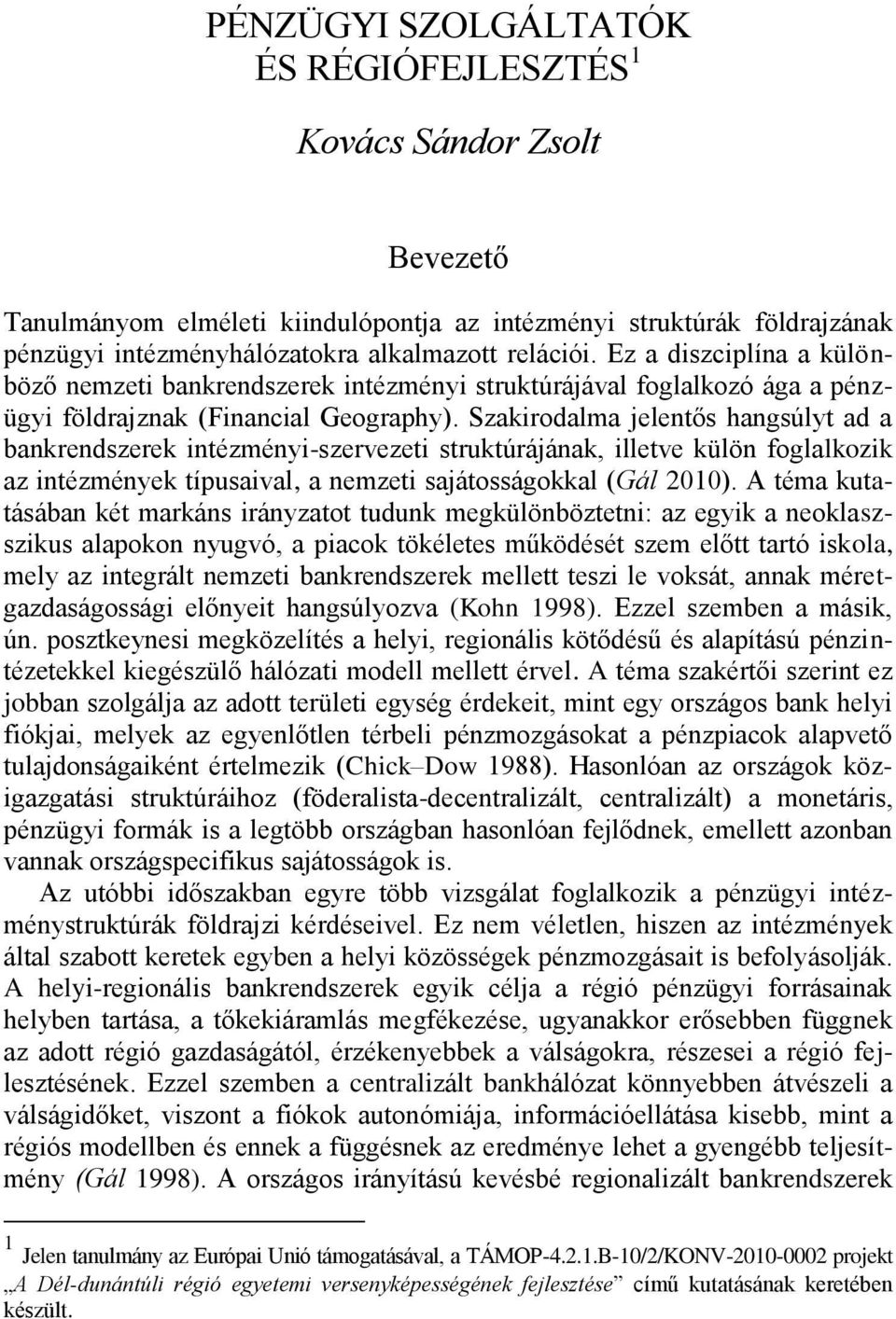 Szakirodalma jelentős hangsúlyt ad a bankrendszerek intézményi-szervezeti struktúrájának, illetve külön foglalkozik az intézmények típusaival, a nemzeti sajátosságokkal (Gál 2010).