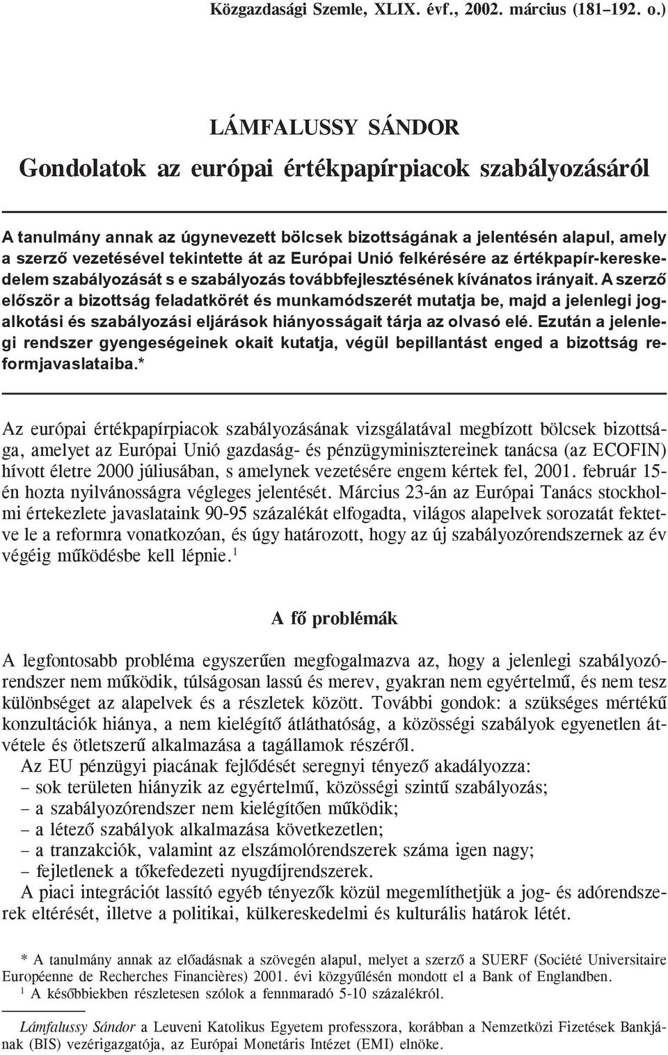 Európai Unió felkérésére az értékpapír-kereskedelem szabályozását s e szabályozás továbbfejlesztésének kívánatos irányait.