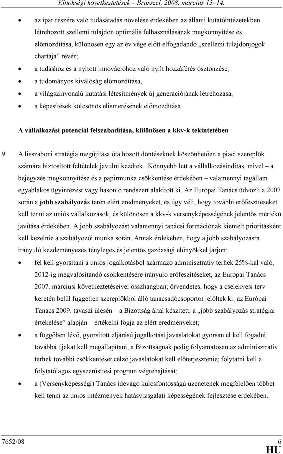 új generációjának létrehozása, a képesítések kölcsönös elismerésének elımozdítása. A vállalkozási potenciál felszabadítása, különösen a kkv-k tekintetében 9.