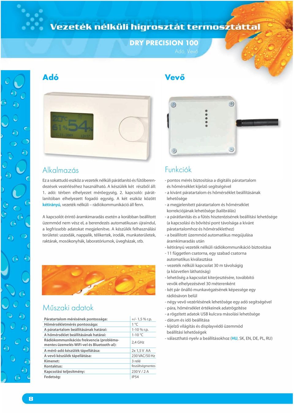 A kapcsolót érintő áramkimaradás esetén a korábban beállított üzemmód nem vész el, a berendezés automatikusan újraindul, a legfrissebb adatokat megjelenítve.