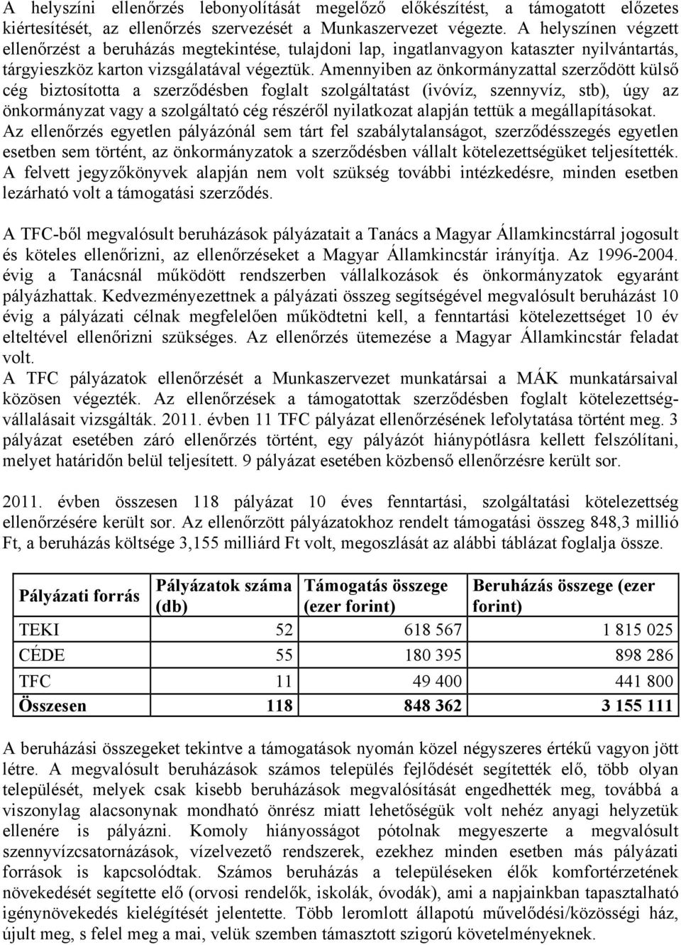 Amennyiben az önkormányzattal szerződött külső cég biztosította a szerződésben foglalt szolgáltatást (ivóvíz, szennyvíz, stb), úgy az önkormányzat vagy a szolgáltató cég részéről nyilatkozat alapján