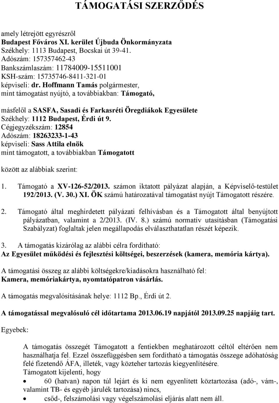 Hoffmann Tamás polgármester, mint támogatást nyújtó, a továbbiakban: Támogató, másfelől a SASFA, Sasadi és Farkasréti Öregdiákok Egyesülete Székhely: 1112 Budapest, Érdi út 9.