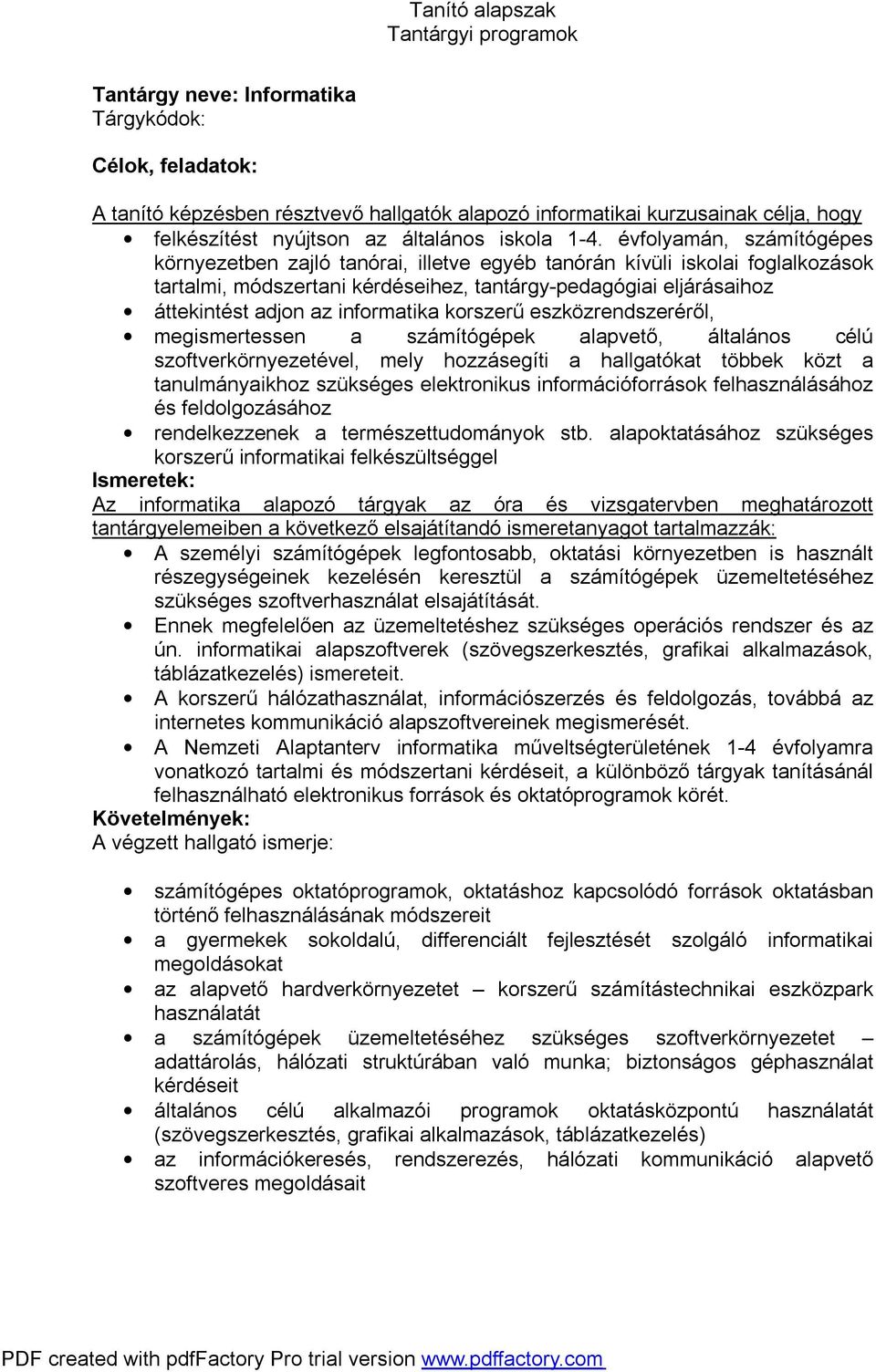 informatika korszerű eszközrendszeréről, megismertessen a számítógépek alapvető, általános célú szoftverkörnyezetével, mely hozzásegíti a hallgatókat többek közt a tanulmányaikhoz szükséges