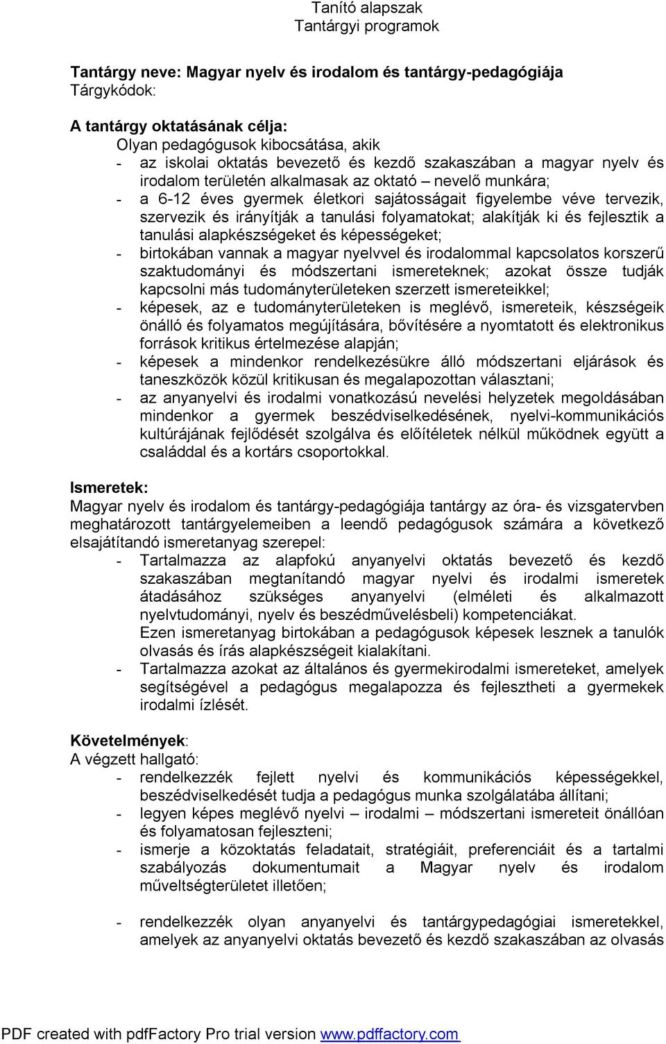 alakítják ki és fejlesztik a tanulási alapkészségeket és képességeket; - birtokában vannak a magyar nyelvvel és irodalommal kapcsolatos korszerű szaktudományi és módszertani ismereteknek; azokat