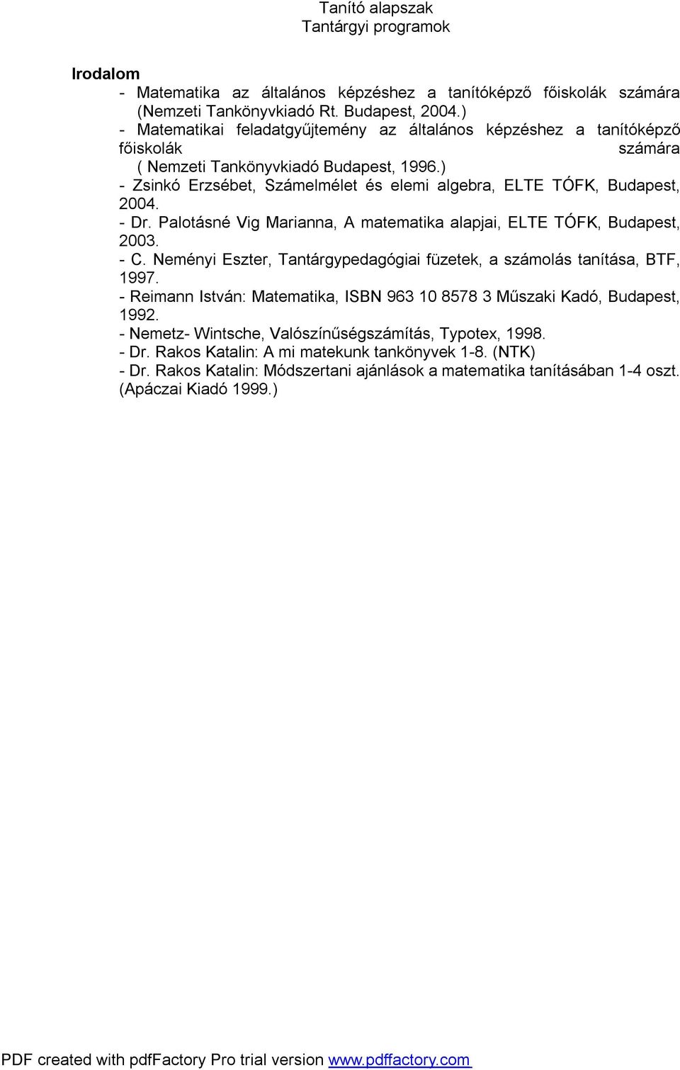 ) - Zsinkó Erzsébet, Számelmélet és elemi algebra, ELTE TÓFK, Budapest, 2004. - Dr. Palotásné Vig Marianna, A matematika alapjai, ELTE TÓFK, Budapest, 2003. - C.