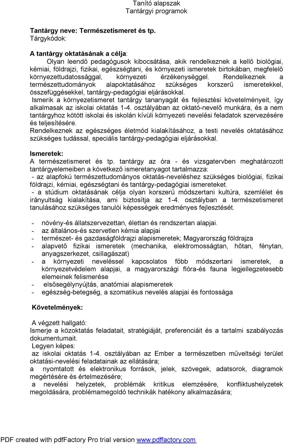 megfelelő környezettudatossággal, környezeti érzékenységgel. Rendelkeznek a természettudományok alapoktatásához szükséges korszerű ismeretekkel, összefüggésekkel, tantárgy-pedagógiai eljárásokkal.