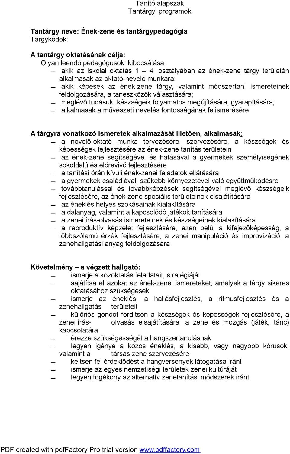 tudásuk, készségeik folyamatos megújítására, gyarapítására; alkalmasak a művészeti nevelés fontosságának felismerésére A tárgyra vonatkozó ismeretek alkalmazását illetően, alkalmasak: a nevelő-oktató