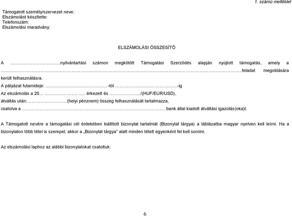 .. érkezett és /(HUF/EUR/USD), átváltás után: (helyi pénznem) összeg felhasználását tartalmazza, csatolva a. bank által kiadott átváltási igazolás(oka)t.