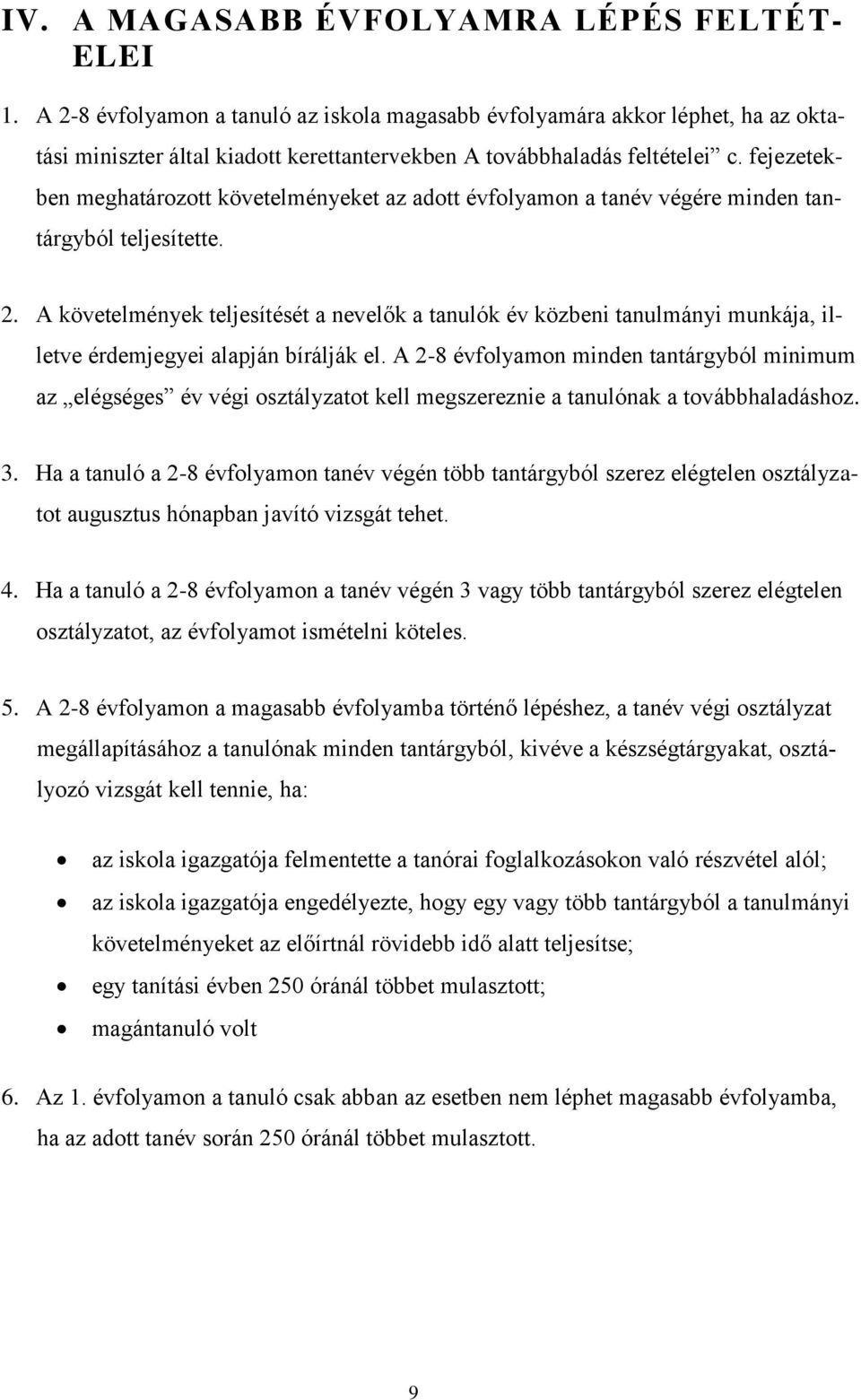 A követelmények teljesítését a nevelők a tanulók év közbeni tanulmányi munkája, illetve érdemjegyei alapján bírálják el.