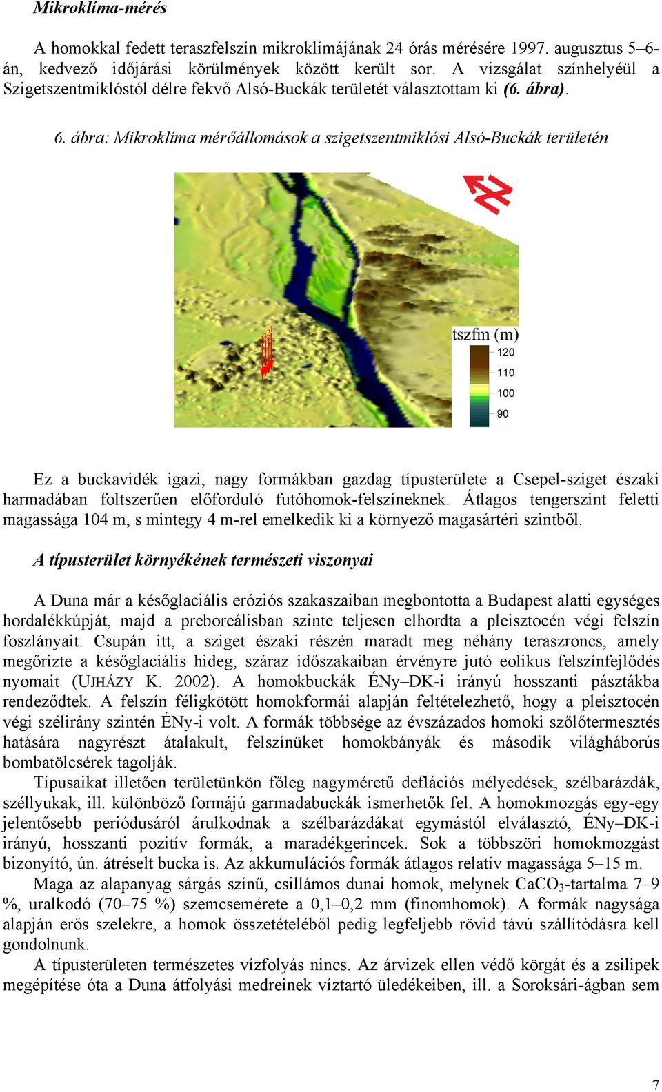 ábra: Mikroklíma mérőállomások a szigetszentmiklósi Alsó-Buckák területén Ez a buckavidék igazi, nagy formákban gazdag típusterülete a Csepel-sziget északi harmadában foltszerűen előforduló