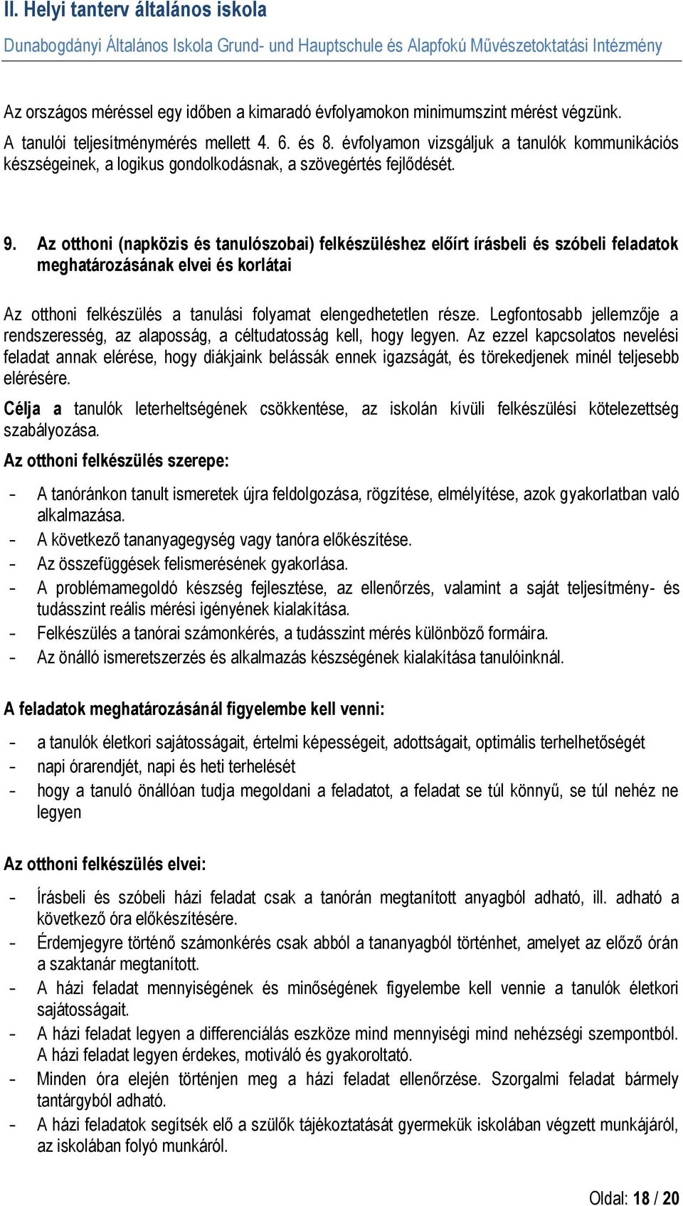 Az otthoni (napközis és tanulószobai) felkészüléshez előírt írásbeli és szóbeli feladatok meghatározásának elvei és korlátai Az otthoni felkészülés a tanulási folyamat elengedhetetlen része.