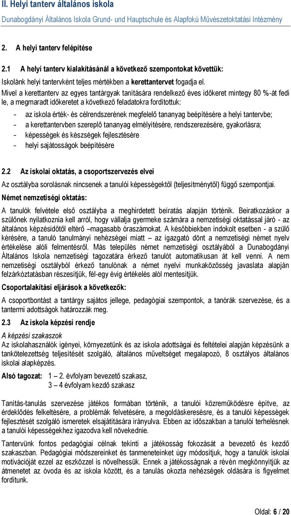 megfelelő tananyag beépítésére a helyi tantervbe; - a kerettantervben szereplő tananyag elmélyítésére, rendszerezésére, gyakorlásra; - képességek és készségek fejlesztésére - helyi sajátosságok