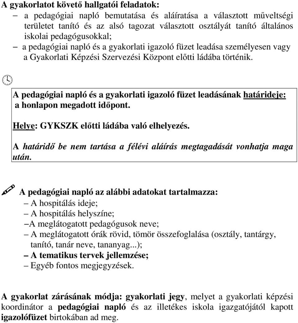 A pedagógiai napló és a gyakorlati igazoló füzet leadásának határideje: a honlapon megadott idıpont. Helye: GYKSZK elıtti ládába való elhelyezés.