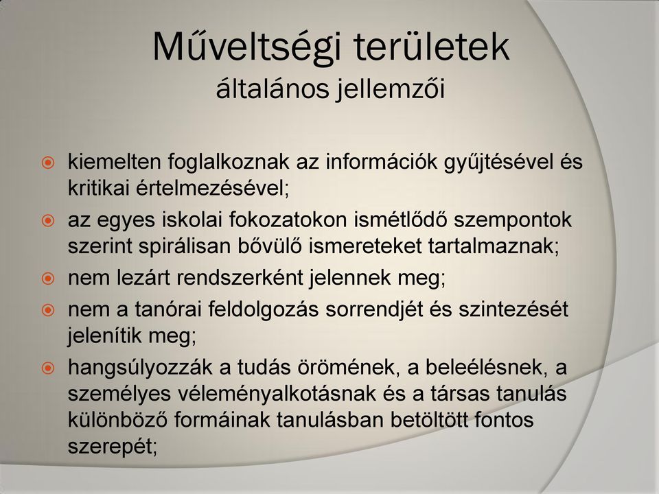 rendszerként jelennek meg; nem a tanórai feldolgozás sorrendjét és szintezését jelenítik meg; hangsúlyozzák a tudás