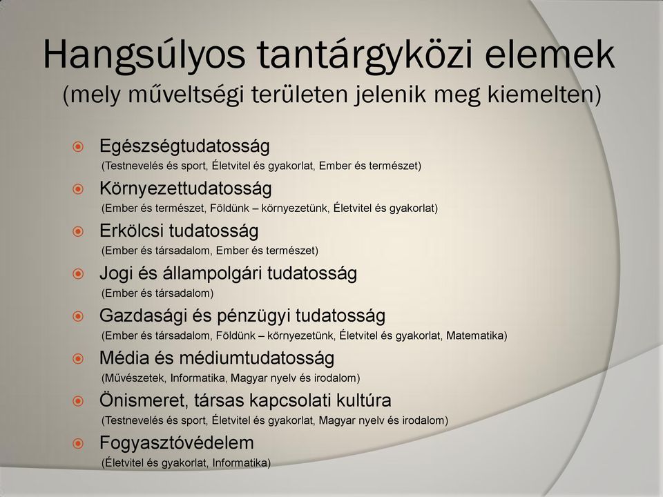 (Ember és társadalom) Gazdasági és pénzügyi tudatosság (Ember és társadalom, Földünk környezetünk, Életvitel és gyakorlat, Matematika) Média és médiumtudatosság (Művészetek,