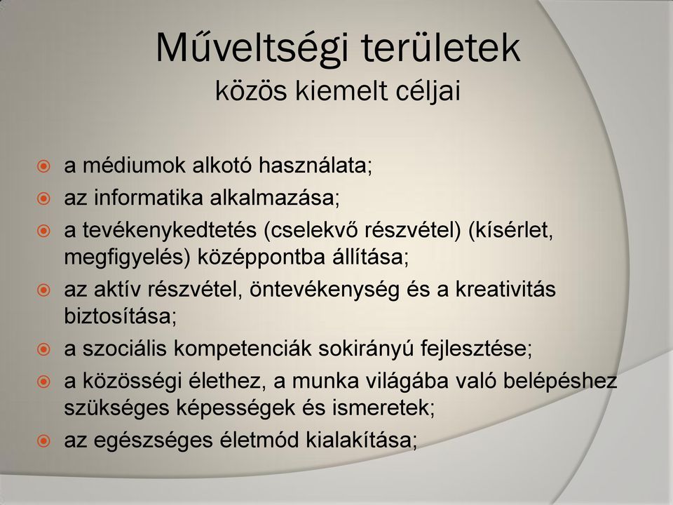 öntevékenység és a kreativitás biztosítása; a szociális kompetenciák sokirányú fejlesztése; a közösségi