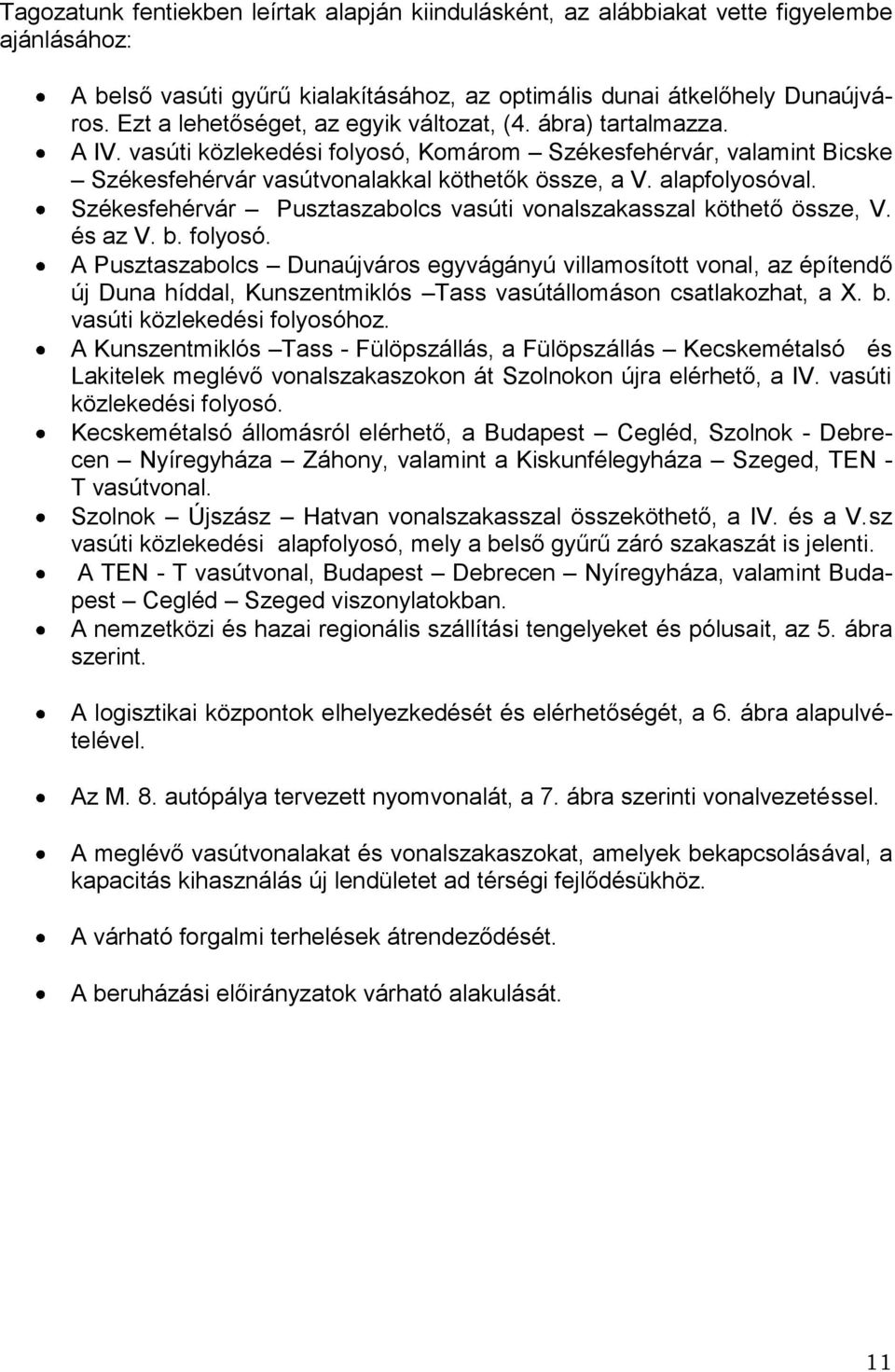 alapfolyosóval. Székesfehérvár Pusztaszabolcs vasúti vonalszakasszal köthető össze, V. és az V. b. folyosó.