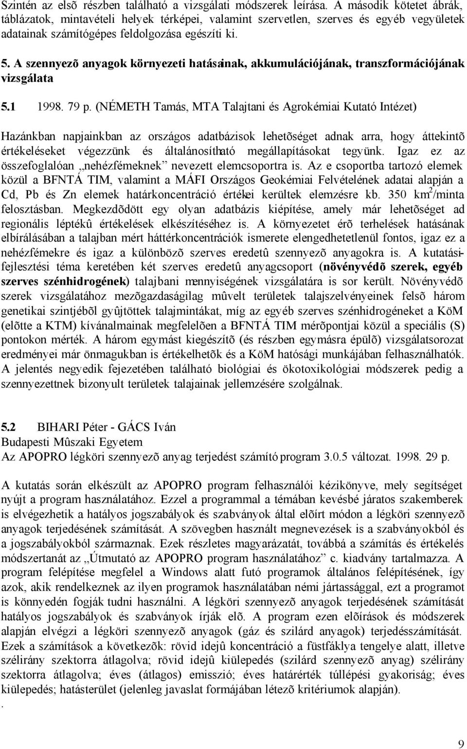 A szennyezõ anyagok környezeti hatásainak, akkumulációjának, transzformációjának vizsgálata 5.1 1998. 79 p.