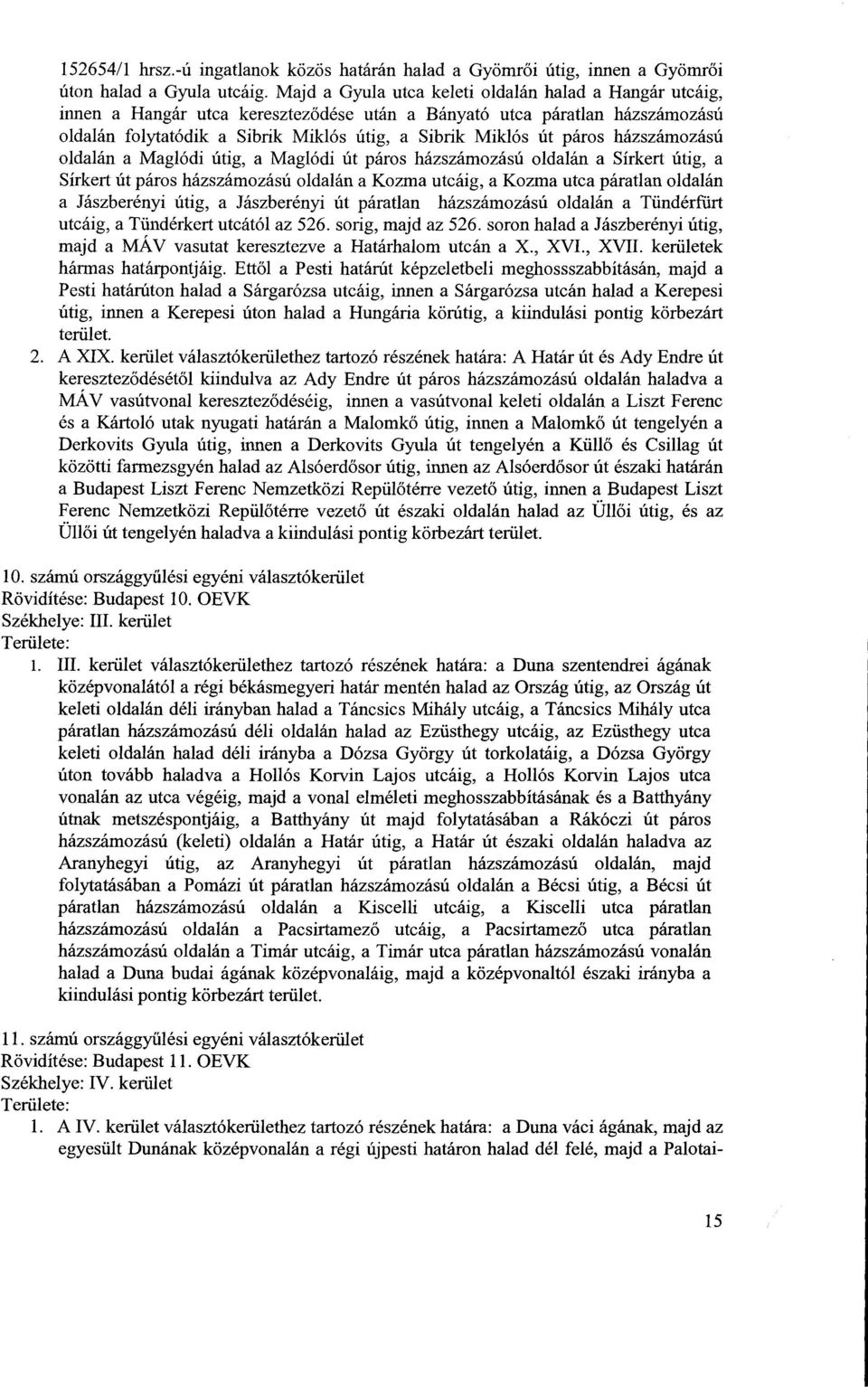 páros házszámozás ú oldalán a Maglódi útig, a Maglódi út páros házszámozású oldalán a Sírkert útig, a Sírkert út páros házszámozású oldalán a Kozma utcáig, a Kozma utca páratlan oldalá n a
