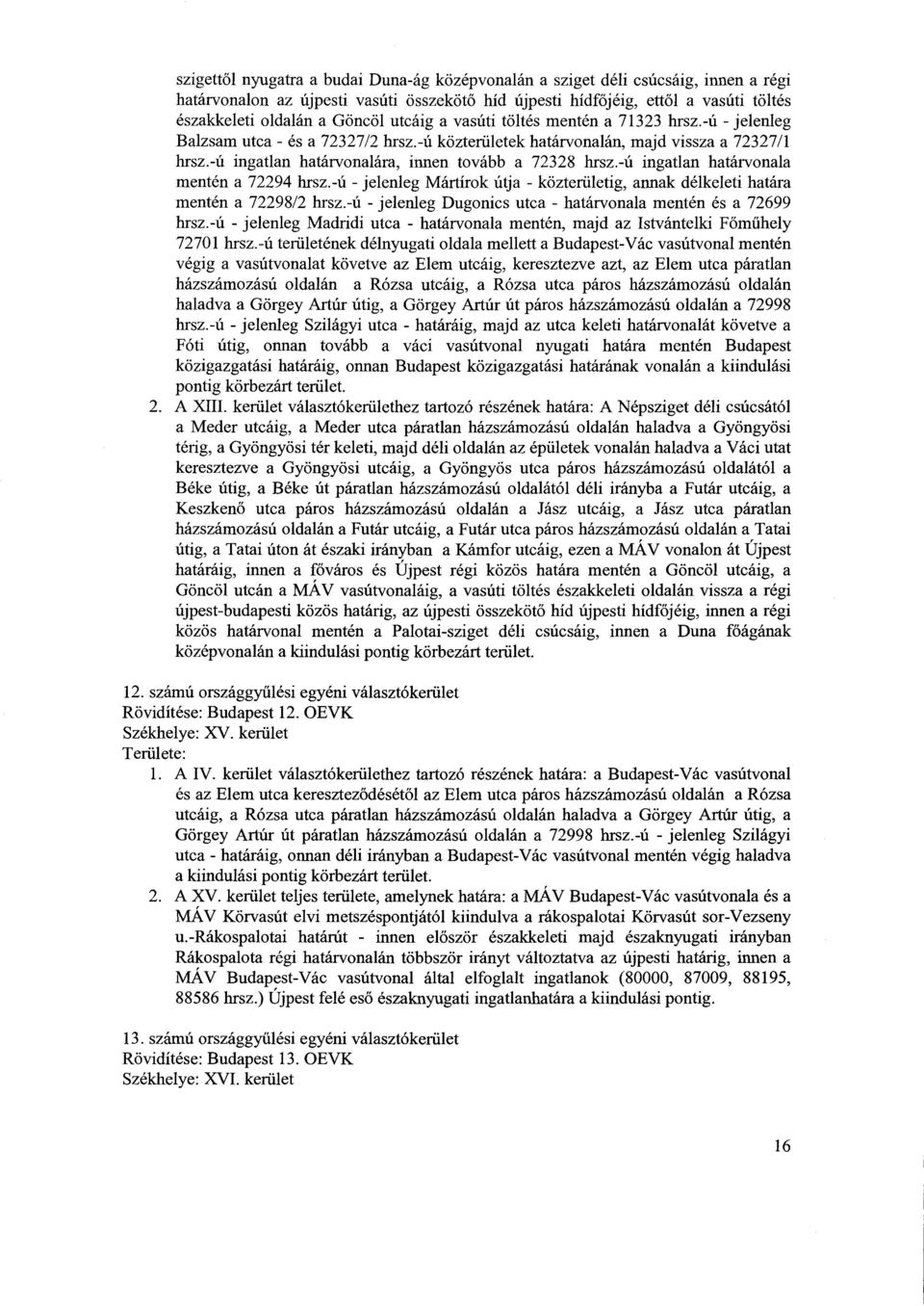 -ú ingatlan határvonalára, innen tovább a 72328 hrsz.-ú ingatlan határvonala mentén a 72294 hrsz.-ú - jelenleg Mártírok útja - közterületig, annak délkeleti határ a mentén a 72298/2 hrsz.