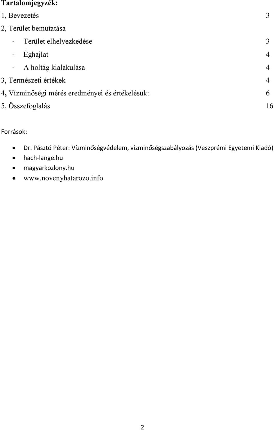 értékelésük: 6 5, Összefoglalás 16 Források: Dr.