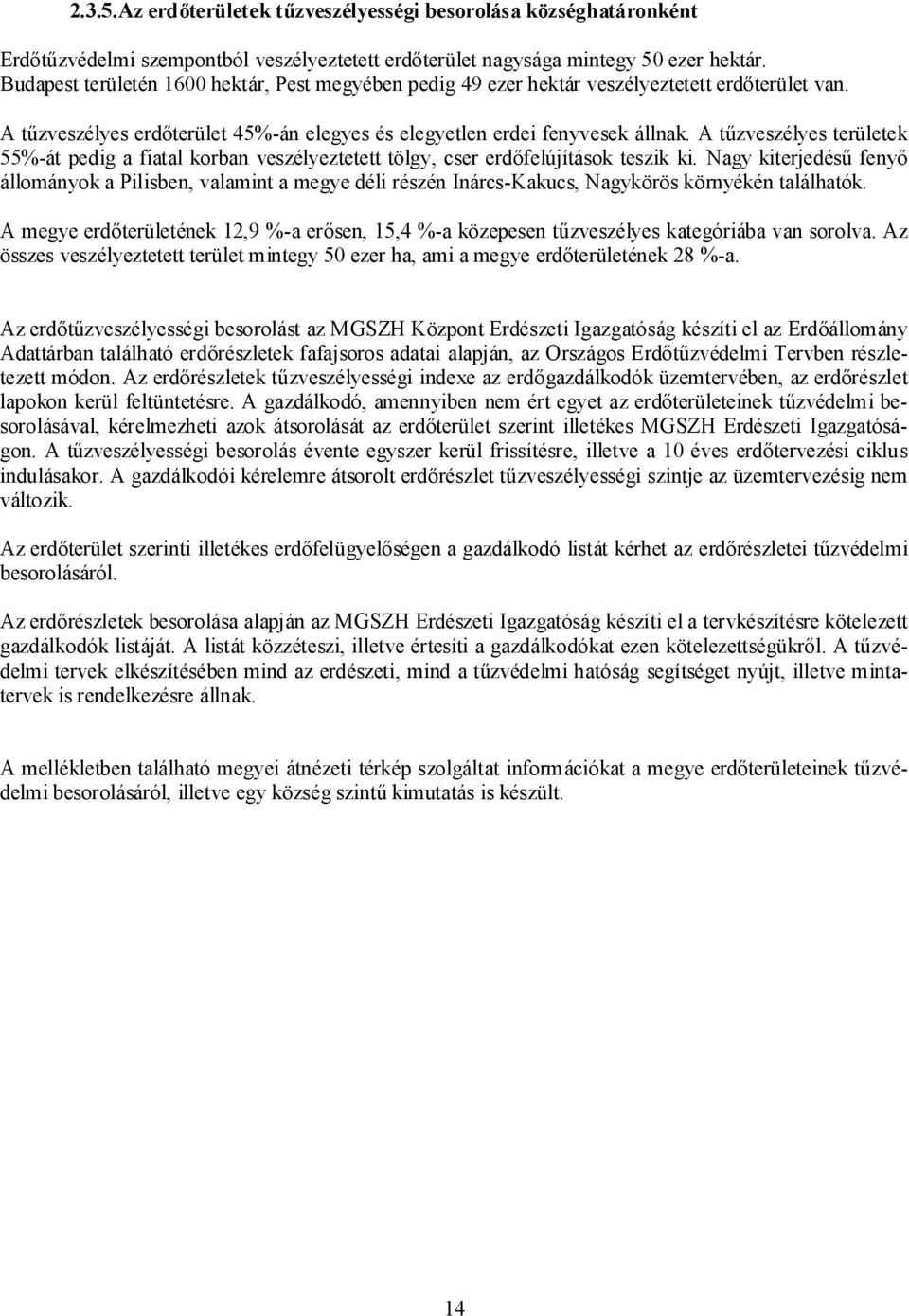 A tűzveszélyes területek 55%-át pedig a fiatal korban veszélyeztetett tölgy, cser erdőfelújítások teszik ki.