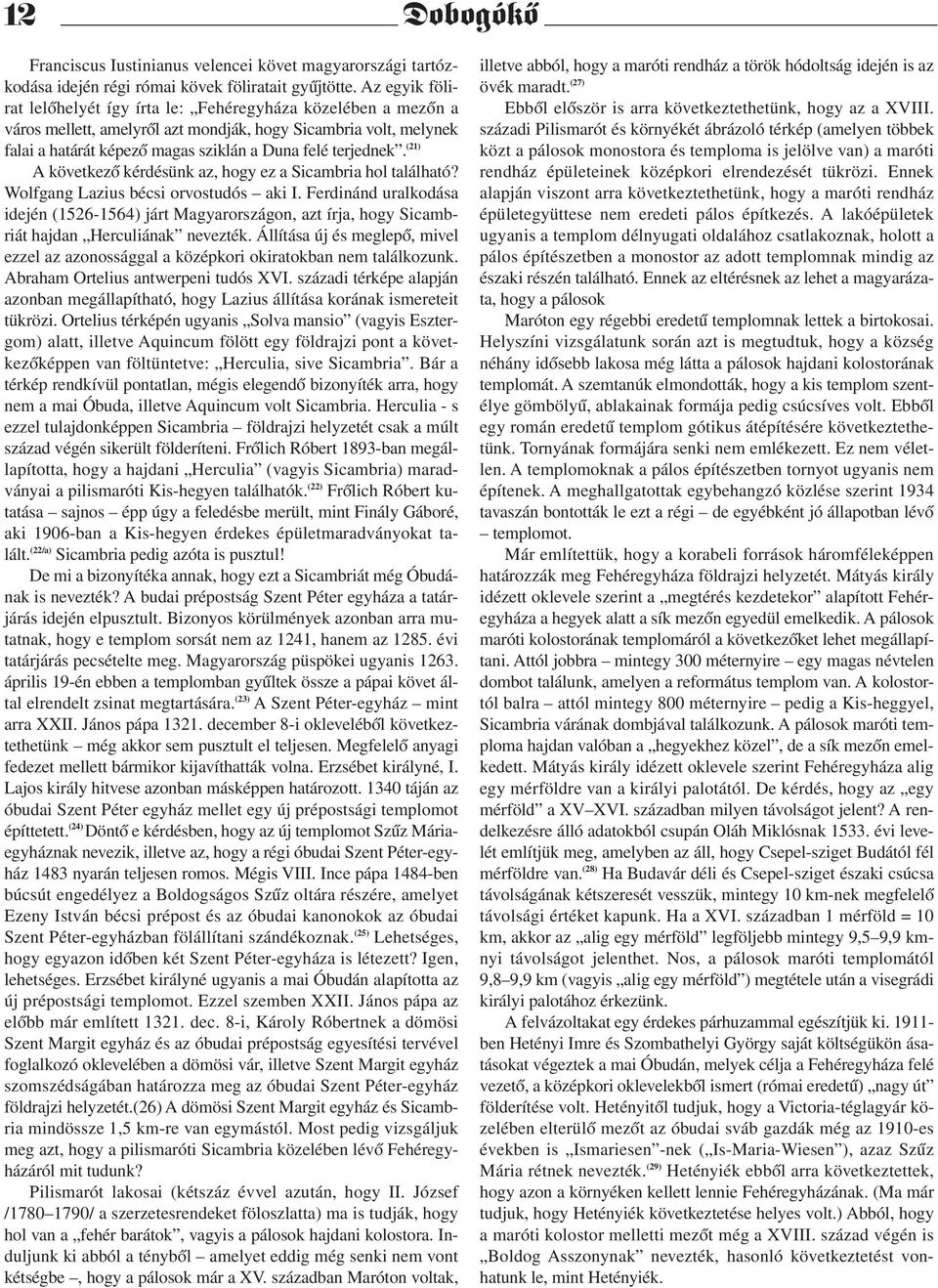 (21) A következő kérdésünk az, hogy ez a Sicambria hol található? Wolfgang Lazius bécsi orvostudós aki I.